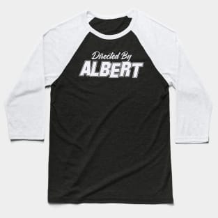 Directed By ALBERT, ALBERT NAME Baseball T-Shirt
